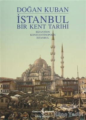 İstanbul - Bir Kent Tarihi - İş Bankası Kültür Yayınları