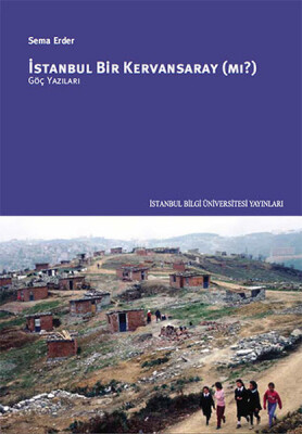 İstanbul Bir Kervansaray (Mı?) - İstanbul Bilgi Üniversitesi Yayınları