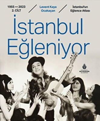 İstanbul Eğleniyor 1955 - 2023 (2. Cilt) - İBB Kültür A.Ş.