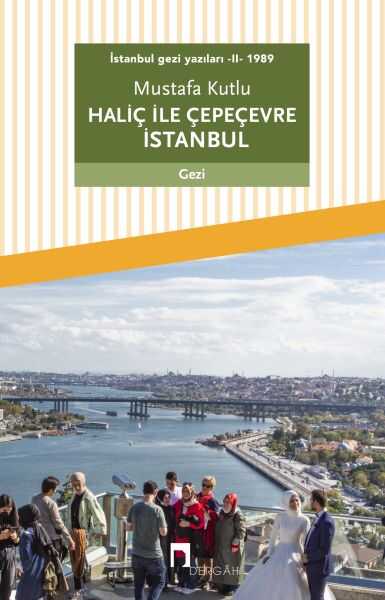 Dergah Yayınları - İstanbul gezi yazıları - II - 1989 Haliç ile Çepeçevre İstanbul