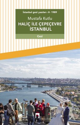 İstanbul gezi yazıları - II - 1989 Haliç ile Çepeçevre İstanbul - Dergah Yayınları