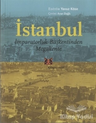 İstanbul - İmparatorluk Başkentinden Megakente - Kitap Yayınevi