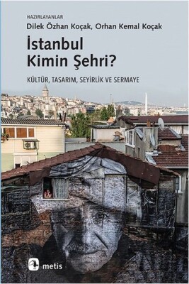 İstanbul Kimin Şehri? Kültür, Tasarım, Seyirlik ve Sermaye - Metis Yayınları