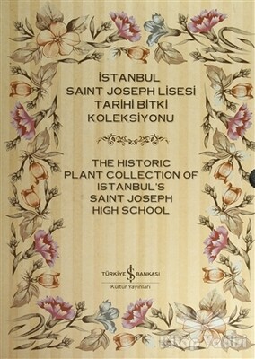 İstanbul Saint Joseph Lisesi Tarihi Bitki Koleksiyonu / The Historic Plant Collection of Istanbul's Saint Joseph High School - İş Bankası Kültür Yayınları
