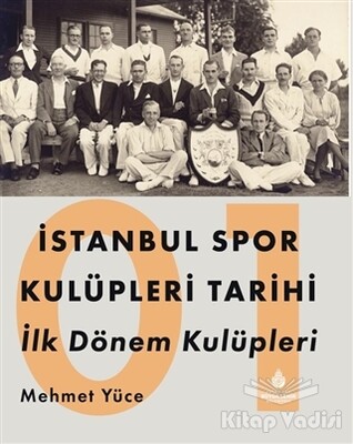 İstanbul Spor Kulüpleri Tarihi İlk Dönem Kulüpleri Cilt 1 - Kültür A.Ş.