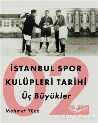 İstanbul Spor Kulüpleri Tarihi Üç Büyükler Cilt 2 - Kültür A.Ş.