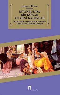 İstanbul'da Bir Konak ve Yeni kadınlar - Dergah Yayınları