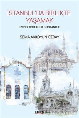 İstanbul’da Birlikte Yaşamak - Living Together In Istanbul - Librum Kitap