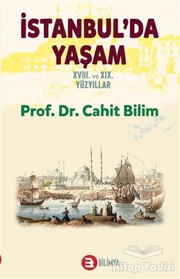 İstanbul'da Yaşam 18. ve 19. Yüzyıllar - Bilimya Yayınevi