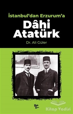 İstanbul'dan Erzurum'a Dahi Atatürk - Halk Kitabevi