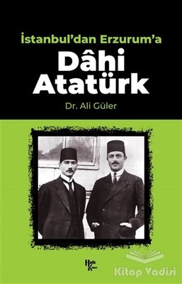 İstanbul'dan Erzurum'a Dahi Atatürk - 1