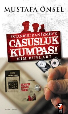 İstanbul'dan İzmir'e Casusluk Kumpası Kim Bunlar? - IQ Kültür Sanat Yayıncılık