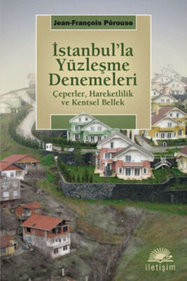 İstanbul'la Yüzleşme Denemeleri Çeperler, Hareketlilik ve Kentsel Bellek - İletişim Yayınları