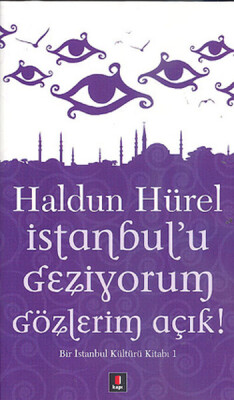 İstanbul'u Geziyorum Gözlerim Açık Bir İstanbul Kültürü Kitabı 1 - Kapı Yayınları