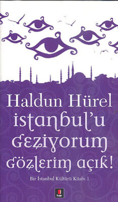 İstanbul'u Geziyorum Gözlerim Açık Bir İstanbul Kültürü Kitabı 1 - 1