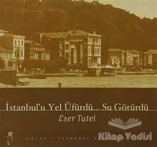 İstanbul’u Yel Üfürdü... Su Götürdü - Oğlak Yayınları