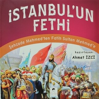 İstanbul’un Fethi - İlgi Kültür Sanat Yayınları