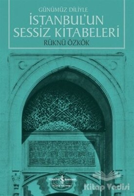 İstanbul'un Sessiz Kitabeleri - İş Bankası Kültür Yayınları