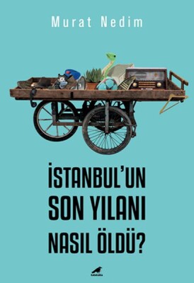 İstanbul’un Son Yılanı Nasıl Öldü? - Kara Karga Yayınları