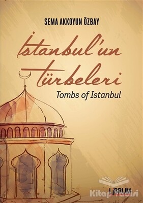 İstanbul'un Türbeleri - Tombs Of İstanbul - Librum Kitap