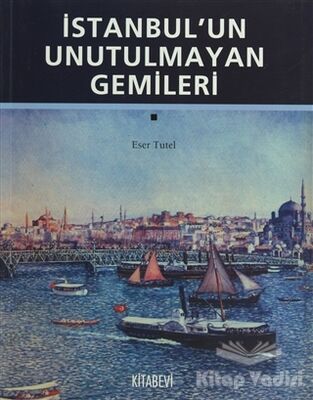 İstanbul’un Unutulmayan Gemileri - 1