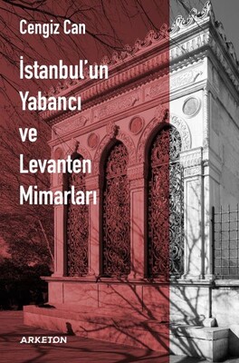 İstanbul'un Yabancı ve Levanten Mimarları - Arketon Yayıncılık