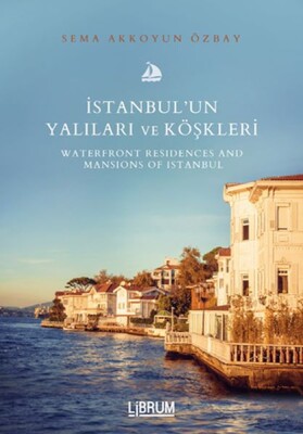 İstanbul’un Yalıları ve Köşkleri / Waterfront Residences And Mansıons Of Istanbul - Librum Kitap