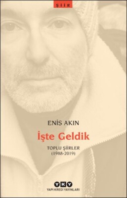 İşte Geldik – Toplu Şiirler 1988 2019 - Yapı Kredi Yayınları