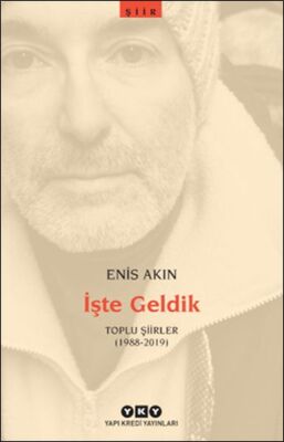 İşte Geldik – Toplu Şiirler 1988 2019 - 1