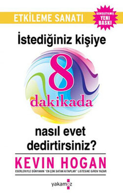 İstediğiniz Kişiye 8 Dakikada Nasıl Evet Dedirtirsiniz? - Yakamoz Yayınları