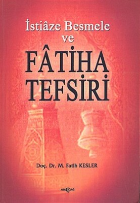 İstiaze Besmele ve Fatiha Tefsiri - Akçağ Yayınları