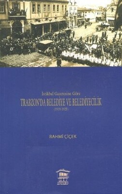 İstikbal Gazetesine Göre Trabzon’da Belediye ve Belediyecilik (1919-1925) - Serander Yayınları