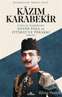 İstiklal Harbimizde Enver Paşa ve İttihat ve Terakki Erkanı - Kronik Kitap