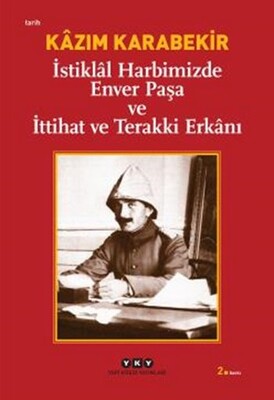 İstiklal Harbimizde Enver Paşa ve İttihat ve Terakki Erkanı - Yapı Kredi Yayınları