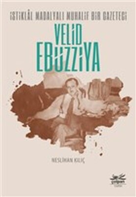 İstiklal Madalyalı Muhalif Bir Gazeteci Velid Ebüzziya - Çolpan Kitap