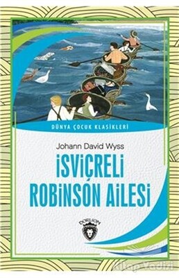 İsviçreli Robinson Ailesi - Dünya Çocuk Klasikleri - Dorlion Yayınları