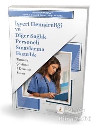 İşyeri Hemşireliği ve Diğer Sağlık Personeli Sınavlarına Hazırlık Tamamı Çözümlü 5 Deneme Sınavı - Pelikan Yayıncılık