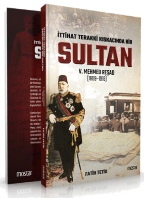İttihad Terakkî Kıskacında Bir Sultan: V. Mehmed Reşad ve Dönemi (1908-1918) - Mostar