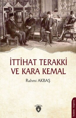 İttihat Terakki ve Kara Kemal - Dorlion Yayınları