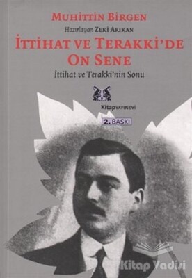 İttihat ve Terakki’de On Sene 2. Cilt İttihat ve Terakki’nin Sonu ve Memleket Haricindeki İttihatçılar - Kitap Yayınevi