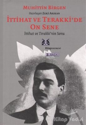 İttihat ve Terakki’de On Sene 2. Cilt İttihat ve Terakki’nin Sonu ve Memleket Haricindeki İttihatçılar - 1