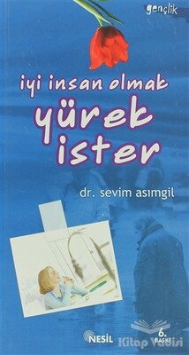 İyi İnsan Olmak Yürek İster - Nesil Yayınları