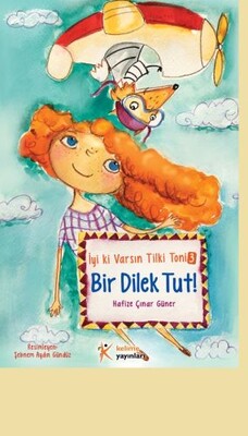 İyi ki Varsın Tilki Toni 3 - Bir Dilek Tut! - Kelime Yayınları