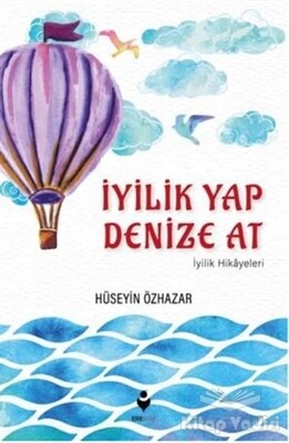 İyilik Yap Denize At - Tire Kitap