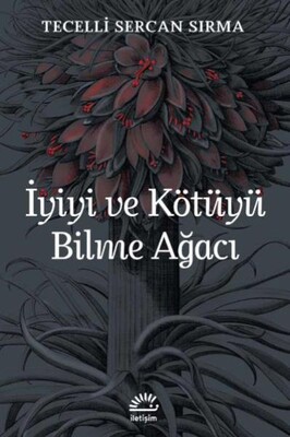 İyiyi ve Kötüyü Bilme Ağacı - İletişim Yayınları