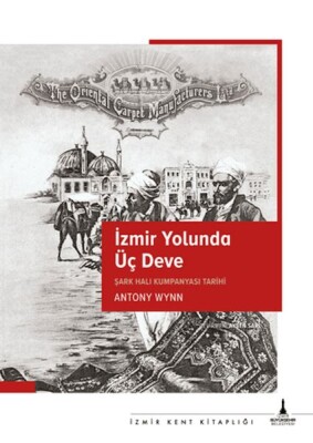 İzmir Yolunda Üç Deve - İzmir Büyükşehir Belediyesi Yayınları İzmir Kent K