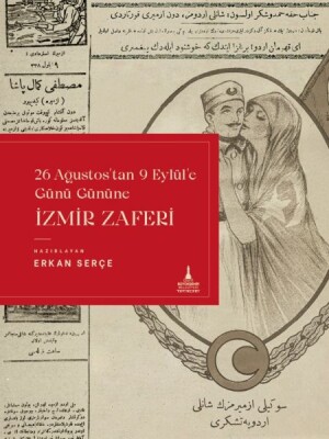 İzmir Zaferi (26 Ağustos'tan 9 Eylül'e Günü Gününe) - İzmir Büyükşehir Belediyesi Yayınları