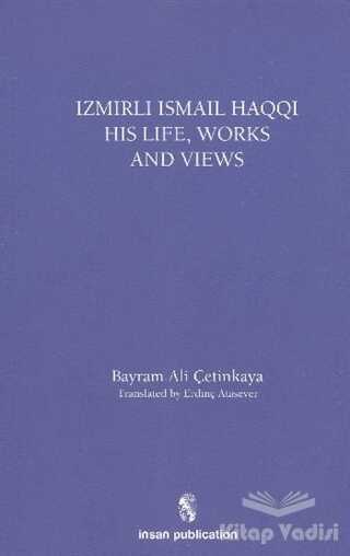 İnsan Publications - İzmirli İsmail Haqqi His Life, Works and Views