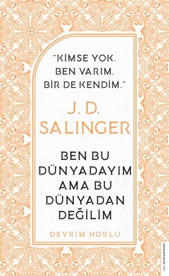 J. D. Salinger - Ben Bu Dünyadayım Ama Bu Dünyadan Değilim - Destek Yayınları