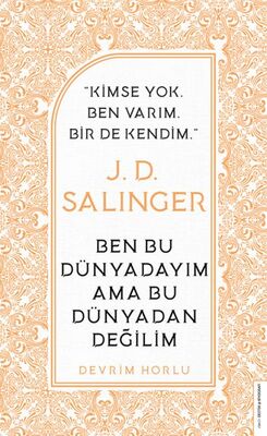 J. D. Salinger - Ben Bu Dünyadayım Ama Bu Dünyadan Değilim - 1